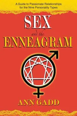 A szex és az Enneagram: Útmutató a szenvedélyes kapcsolatokhoz a 9 személyiségtípus számára - Sex and the Enneagram: A Guide to Passionate Relationships for the 9 Personality Types