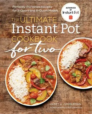 A végső Instant Pot(r) szakácskönyv két személyre: Tökéletesen adagolt receptek 3 és 6 kvartos modellekhez - The Ultimate Instant Pot(r) Cookbook for Two: Perfectly Portioned Recipes for 3-Quart and 6-Quart Models