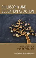 Filozófia és oktatás mint cselekvés: Implikációk a tanárképzésre - Philosophy and Education as Action: Implications for Teacher Education