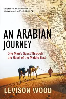 Egy arab utazás: Egy ember útja a Közel-Kelet szívében - An Arabian Journey: One Man's Quest Through the Heart of the Middle East