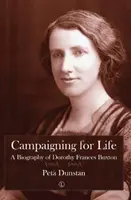 Kampány az életért: Dorothy Frances Buxton életrajza - Campaigning for Life: A Biography of Dorothy Frances Buxton