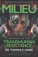 A miliő: Üdvözöljük a transzhumán ellenállásban - The Milieu: Welcome to the Transhuman Resistance