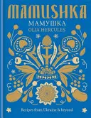 Mamushka - Receptek Ukrajnából és azon túlról - Mamushka - Recipes from Ukraine & beyond