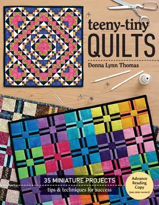 Teeny-Tiny Quilts: 35 miniatűr projekt - Tippek és technikák a sikerhez - Teeny-Tiny Quilts: 35 Miniature Projects - Tips & Techniques for Success