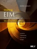 Making Enterprise Information Management (EIM) Work for Business: Útmutató az információ mint eszköz megértéséhez - Making Enterprise Information Management (EIM) Work for Business: A Guide to Understanding Information as an Asset