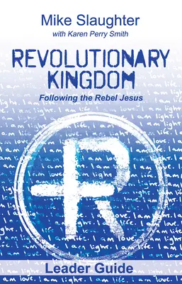 Forradalmi Királyság vezetői útmutató: A lázadó Jézus követése - Revolutionary Kingdom Leader Guide: Following the Rebel Jesus