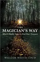 A mágus útja: Mi kell ahhoz, hogy megtaláld a kincsed - The Magician's Way: What It Really Takes to Find Your Treasure