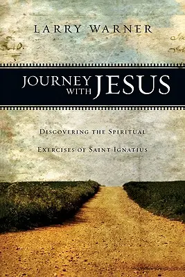 Utazás Jézussal: Szent Ignác lelkigyakorlatainak felfedezése - Journey with Jesus: Discovering the Spiritual Exercises of Saint Ignatius