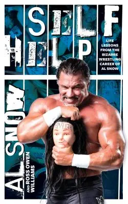 Önsegítés: Al Snow bizarr birkózói karrierjének életre szóló tanulságai - Self Help: Life Lessons from the Bizarre Wrestling Career of Al Snow