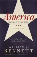 Amerika: Az utolsó remény (III. kötet): A kommunizmus összeomlásától a radikális iszlám felemelkedéséig - America: The Last Best Hope (Volume III): From the Collapse of Communism to the Rise of Radical Islam