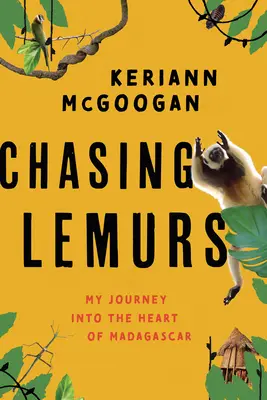 Chasing Lemurs: Utazásom Madagaszkár szívébe - Chasing Lemurs: My Journey Into the Heart of Madagascar