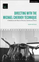 Rendezés a Michael Csehov-technikával: Munkafüzet videóval rendezőknek, tanároknak és színészeknek - Directing with the Michael Chekhov Technique: A Workbook with Video for Directors, Teachers and Actors