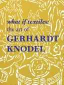 Mi lenne, ha textíliák: Gerhardt Knodel művészete - What If Textiles: The Art of Gerhardt Knodel