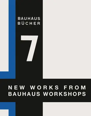 Walter Gropius: Gropusz: Új művek a Bauhaus műhelyeiből: Bauhausbcher 7 - Walter Gropius: New Works from Bauhaus Workshops: Bauhausbcher 7