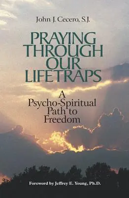 Imádkozás az életünk csapdáin keresztül: Pszicho-spirituális út a szabadsághoz - Praying Through Our Lifetraps: A Psycho-Spiritual Path to Freedom