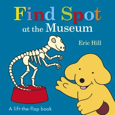 Keresd meg Spotot a múzeumban: A Lift-The-Flap Book - Find Spot at the Museum: A Lift-The-Flap Book