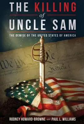 Sam bácsi megölése: Az Amerikai Egyesült Államok bukása - The Killing of Uncle Sam: The Demise of the United States of America