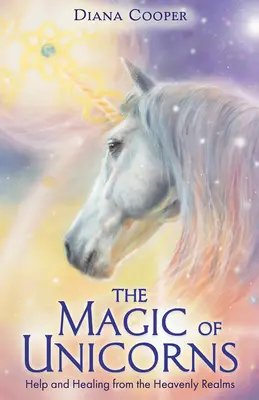 Az egyszarvúak mágiája - Segítség és gyógyítás a mennyei birodalmakból - Magic of Unicorns - Help and Healing from the Heavenly Realms