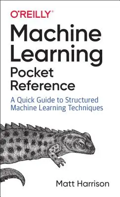 Gépi tanulás zsebkönyv: Munka strukturált adatokkal Pythonban - Machine Learning Pocket Reference: Working with Structured Data in Python