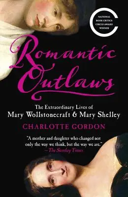 Romantikus törvényen kívüliek: Mary Wollstonecraft & Mary Shelley rendkívüli élete - Romantic Outlaws: The Extraordinary Lives of Mary Wollstonecraft & Mary Shelley