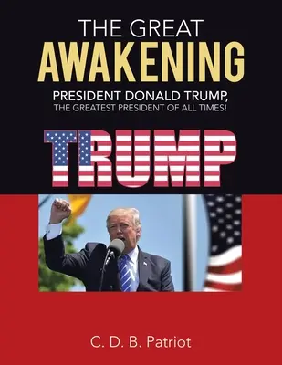 A nagy ébredés: Donald Trump elnök, minden idők legnagyobb elnöke! - The Great Awakening: President Donald Trump, the Greatest President of All Times!