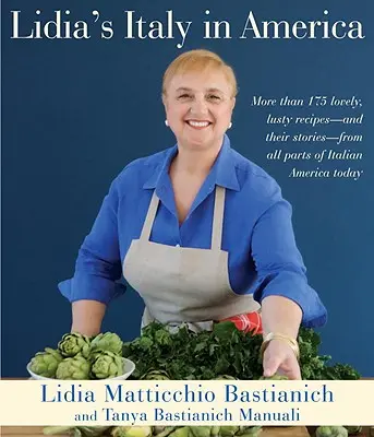 Lidia Olaszországa Amerikában: A Cookbook - Lidia's Italy in America: A Cookbook