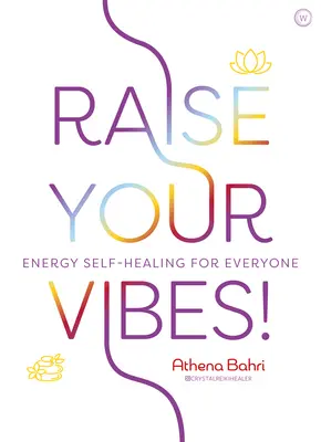 Emeljük fel a hangulatot!: Energetikai öngyógyítás mindenkinek - Raise Your Vibes!: Energy Self-Healing for Everyone