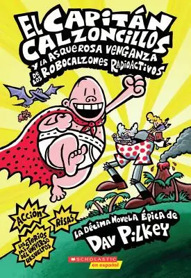 El Capitn Calzoncillos Y La Asquerosa Venganza de Los Robocalzones Radioactivos (Captain Underpants #10), 1: (Spanish Language Edition of Captain Und