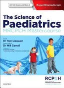 A gyermekgyógyászat tudománya: Mrcpch mesterkurzus - The Science of Paediatrics: Mrcpch Mastercourse