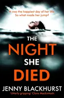 Night She Died - Jenny Blackhurst, az első számú bestsellerszerző új pszichológiai thrillere, amely magával ragadóan hat. - Night She Died - the addictive new psychological thriller from No 1 bestselling author Jenny Blackhurst