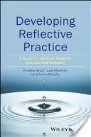 A reflektív gyakorlat fejlesztése: Orvostanhallgatók, orvosok és tanárok útmutatója - Developing Reflective Practice: A Guide for Medical Students, Doctors and Teachers