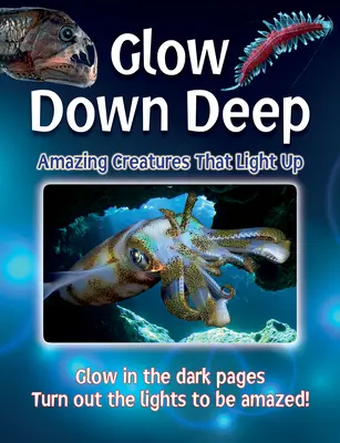 Glow Down Deep: Amazing Creatures That Light Up (Mélyen világítanak: Csodálatos lények, amelyek világítanak) - Glow Down Deep: Amazing Creatures That Light Up