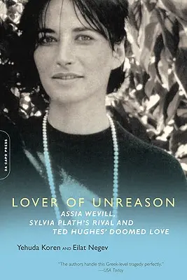 A meggondolatlanság szerelmese: Assia Wevill, Sylvia Plath vetélytársa és Ted Hughes halálraítélt szerelme - Lover of Unreason: Assia Wevill, Sylvia Plath's Rival and Ted Hughes' Doomed Love