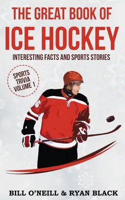 A jégkorong nagy könyve: Érdekes tények és sporttörténetek - The Big Book of Ice Hockey: Interesting Facts and Sports Stories