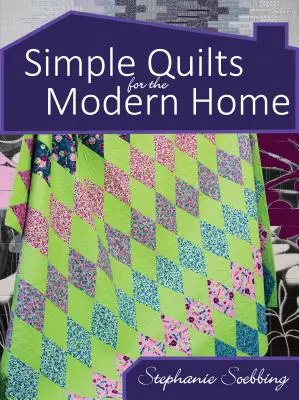 Egyszerű paplanok a modern otthonba - Simple Quilts for the Modern Home