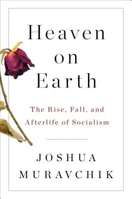 Mennyország a földön: A szocializmus felemelkedése, bukása és utóélete - Heaven on Earth: The Rise, Fall, and Afterlife of Socialism