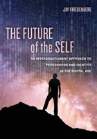 Az én jövője: Interdiszciplináris megközelítés a személyiség és az identitás kérdéséhez a digitális korban - The Future of the Self: An Interdisciplinary Approach to Personhood and Identity in the Digital Age