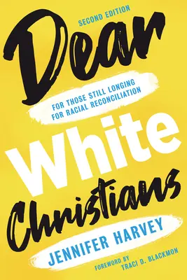 Kedves fehér keresztények: Azok számára, akik még mindig vágynak a faji megbékélésre - Dear White Christians: For Those Still Longing for Racial Reconciliation