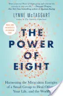 A nyolcak ereje: Egy kis csoport csodálatos energiáinak hasznosítása mások, az életed és a világ gyógyítására - The Power of Eight: Harnessing the Miraculous Energies of a Small Group to Heal Others, Your Life, and the World