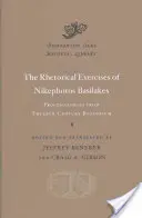 Nikephoros Basilakes retorikai gyakorlatai: Progymnasmata from Twelfth-Century Byzantium - The Rhetorical Exercises of Nikephoros Basilakes: Progymnasmata from Twelfth-Century Byzantium