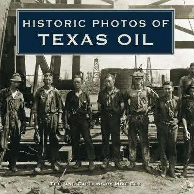 Történelmi fotók a texasi olajról - Historic Photos of Texas Oil