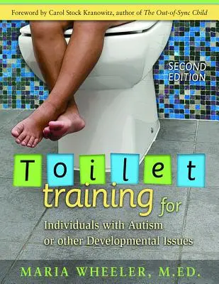 Toalett-tréning autista vagy más fejlődési problémákkal küzdő személyek számára: Második kiadás - Toilet Training for Individuals with Autism or Other Developmental Issues: Second Edition