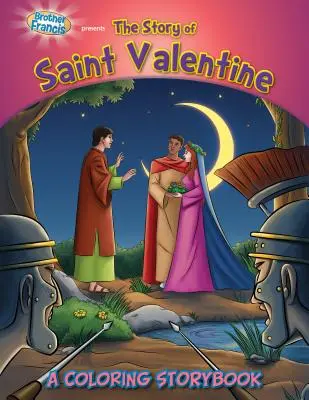 Ferenc testvér bemutatja Szent Valentin történetét: Valentine: A Coloring Storybook: A Coloring Storybook - Brother Francis Presents the Story of Saint Valentine: A Coloring Storybook