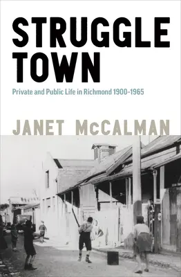 Struggletown: Köz- és magánélet Richmondban 1900-1965 - Struggletown: Public and Private Life in Richmond 1900-1965