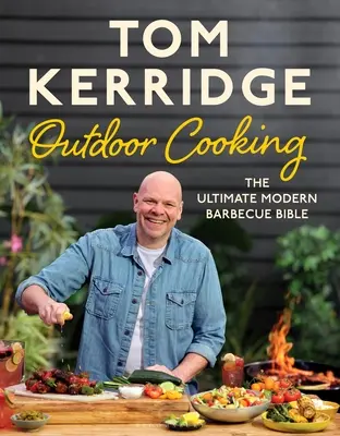 Tom Kerridge szabadtéri főztje: The Ultimate Modern Barbecue Bible - Tom Kerridge's Outdoor Cooking: The Ultimate Modern Barbecue Bible