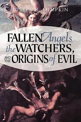 A bukott angyalok, a Figyelők és a gonoszság eredete - Fallen Angels, the Watchers, and the Origins of Evil