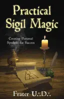 Gyakorlati Szigillamágia: Személyes szimbólumok létrehozása a siker érdekében - Practical Sigil Magic: Creating Personal Symbols for Success