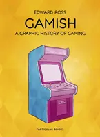 Gamish: A játék grafikus története - Gamish: A Graphic History of Gaming