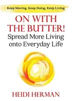 On With The Butter: Szórj több életet a mindennapokra - On With The Butter: Spread More Living onto Everyday Life