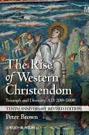 A nyugati kereszténység felemelkedése: Diadal és sokféleség, Kr. u. 200-1000 között - The Rise of Western Christendom: Triumph and Diversity, A.D. 200-1000